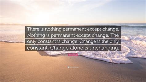 Heraclitus Quote “there Is Nothing Permanent Except Change Nothing Is