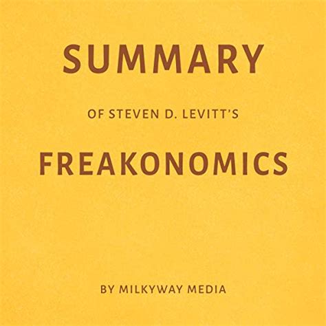 Summary Of Steven D Levitts Freakonomics By Milkyway Media Audio