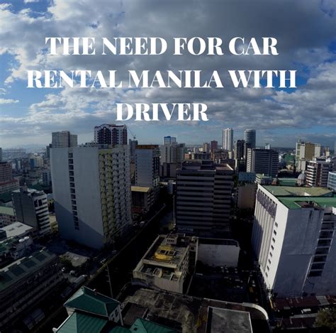 The Need For Car Rental Manila With Driver Best Car Rental Chauffeur