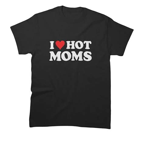 I Love Hot Moms Tshirt Funny Red Heart Love Moms T Shirt Etsy