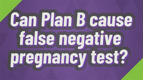 Can Plan B Cause False Negative Pregnancy Test Youtube