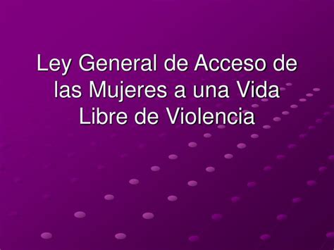ppt ley general de acceso de las mujeres a una vida libre de violencia powerpoint presentation