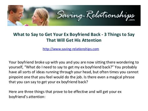 You can send texts that make him smile and texts that make him miss you. What to Say to Get Your Ex Boyfriend Back - 3 Things to ...
