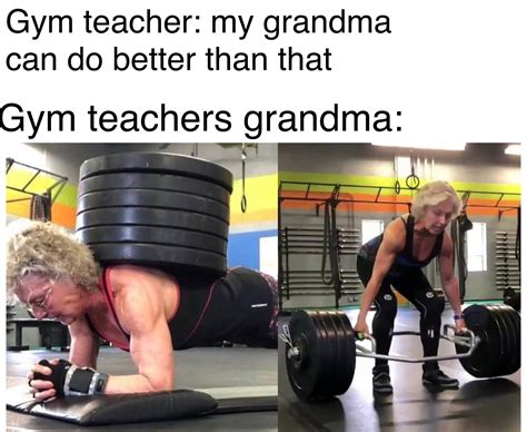 Gym Teachers Grandma To Op Rdankmemes