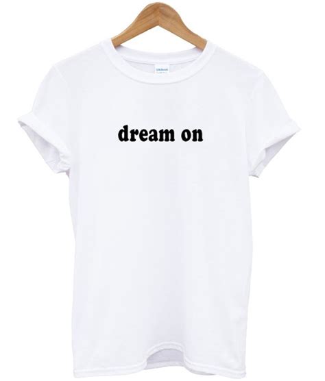 Dream On T Shirt