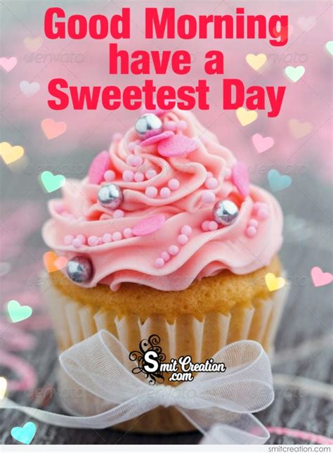 Good Morning Have A Sweetest Day - SmitCreation.com