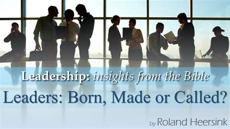 Biblical Leadership Leaders Born Made Or Called The Bible App