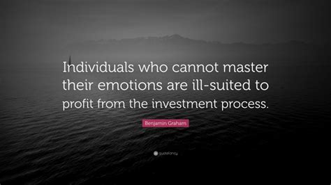 Benjamin Graham Quote Individuals Who Cannot Master Their Emotions Are Ill Suited To Profit