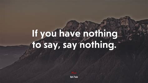 612916 If You Have Nothing To Say Say Nothing Mark Twain Quote