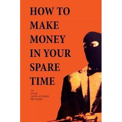 Finally, the publishing process is relatively simple. How to Make Money in Your Spare Time by 673126 — Reviews ...