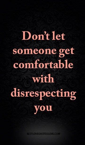 Dont Let Someone Get Comfortable With Disrespecting You With Images