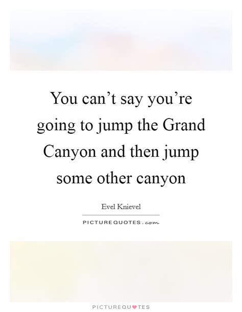 Canyon Quotes Canyon Sayings Canyon Picture Quotes