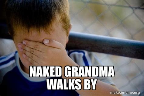 Naked Grandma Walks By Confession Kid Make A Meme