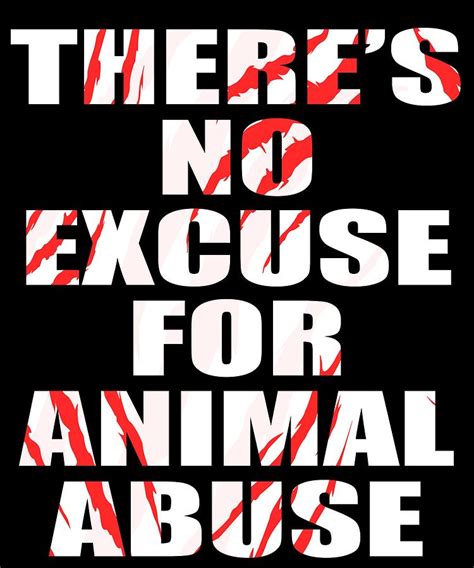 Theres No Excuse For Animal Abuse For Animal And Fur Lovers Out There