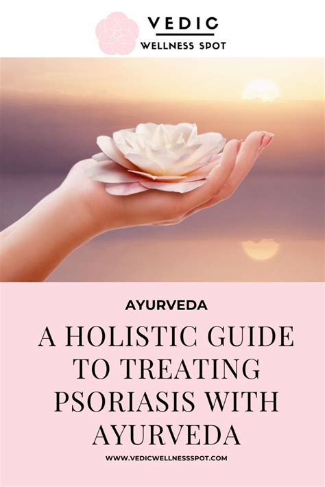 A Holistic Guide To Treating Psoriasis With Ayurveda Treat Psoriasis