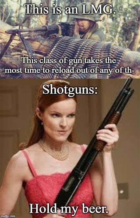 Image Tagged In Wife With A Shotgunm60 Machine Gun Imgflip