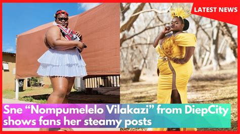 Sne Nompumelelo Vilakazi From Diepcity Shows Fans Her Steamy Posts