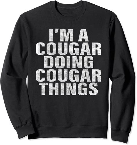 Amazon I M A Cougar Doing Cougar Things Funny Cougar Sweatshirt