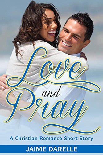 Romance Love And Pray A Christian Romance Short Story Clean Christian Romance Valentine