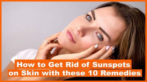 How To Get Rid Of Sunspots On Skin With These 10 Remedies Youtube
