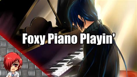 Foxy Piano Playin Youtube