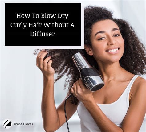 4 Easy Steps To Blow Dry Curly Hair Without A Diffuser