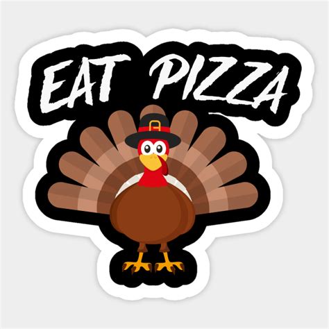 turkey eat pizza thanksgiving thanksgiving turkey sticker teepublic