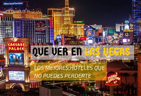 QUE VER EN LAS VEGAS Los MEJORES HOTELES Que No Puedes Perderte Las Vegas Hoteles Viajes