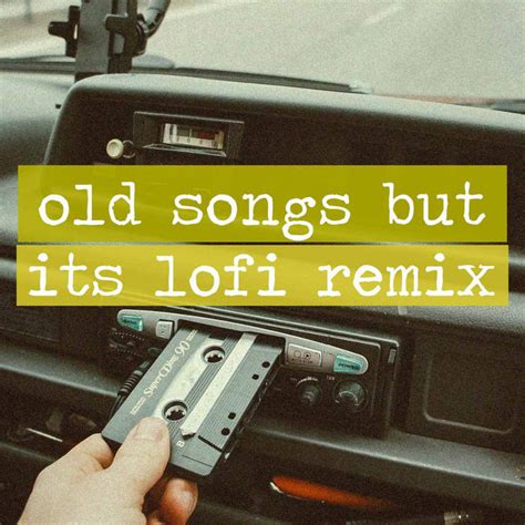 Old Songs But Its Lofi Remix Playlist By Low Key Bops Spotify