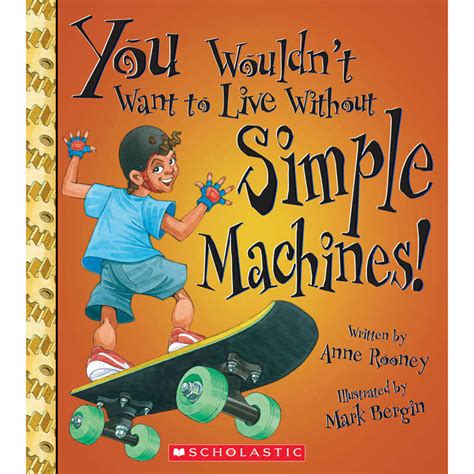 Teachersparadise Scholastic You Wouldn T Want To Live Without Book Simple Machines Sc Zcs675854