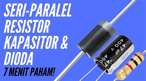 Rangkaian Seri Paralel Resistor Kapasitor And Dioda 7menit Paham