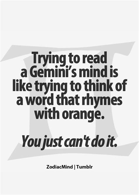 Know all about gemini females. You can't read my mind cause it goes 200mps (miles per ...