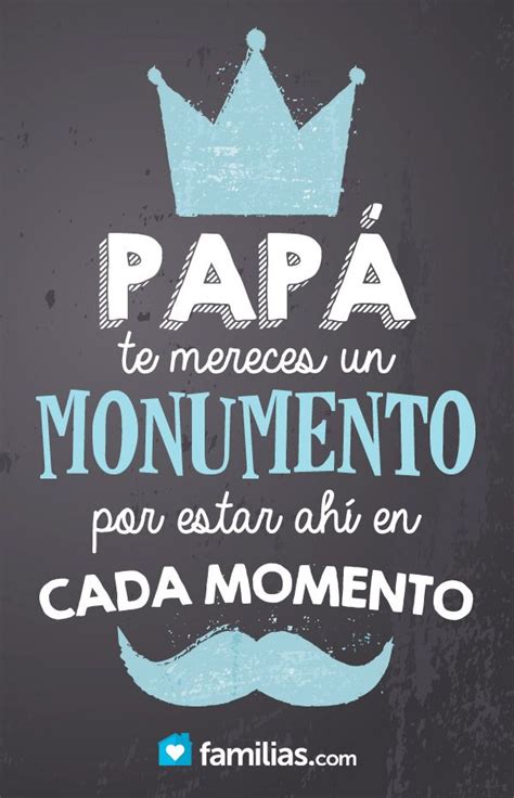 Un Monumento Para Mi Papá Por Estar Cada Momento Frases Para Papa