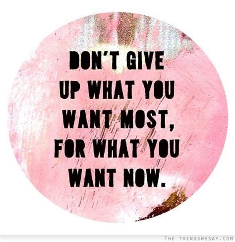 Dont Give Up What You Want Most For What You Want Now Temptation