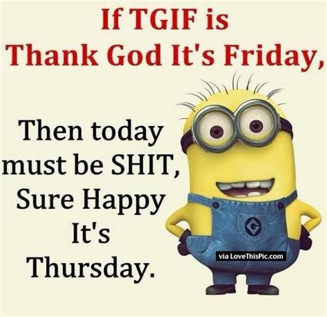 Happy thursday quotes for facebook and for work, these funny thursday quotes of the day with thursday quotes can give you a new beginning and a new life. Funny Thursday Minion Quote Pictures, Photos, and Images for Facebook, Tumblr, Pinterest, and ...