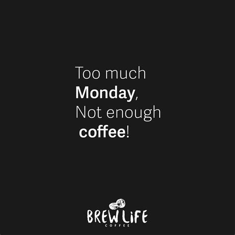 Too Much Monday Not Enough Coffee Coffee Latte Mocha