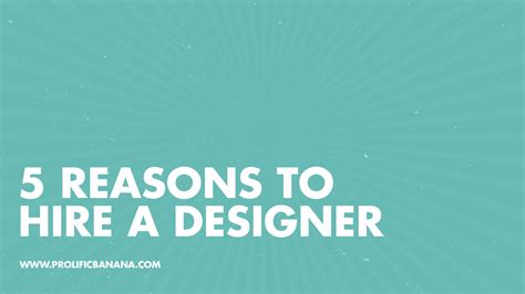5 Reasons To Hire A Graphic Designer Prolificbanana