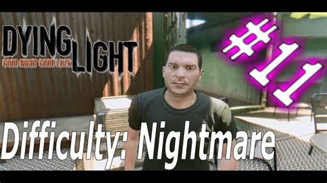 Jan 27, 2015 · i still loved dead island but dying light is just so much better at the story telling. Dying Light: Campaign Nightmare Difficulty Part11 (Side ...