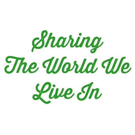 Sharing The World We Live In