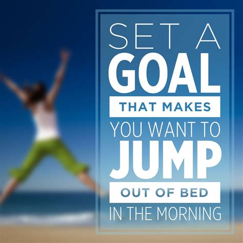 set a goal that makes you jump out of bed in the morning 😀 successmindset success mindset