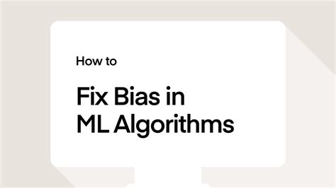 How To Fix Bias In Machine Learning Algorithms