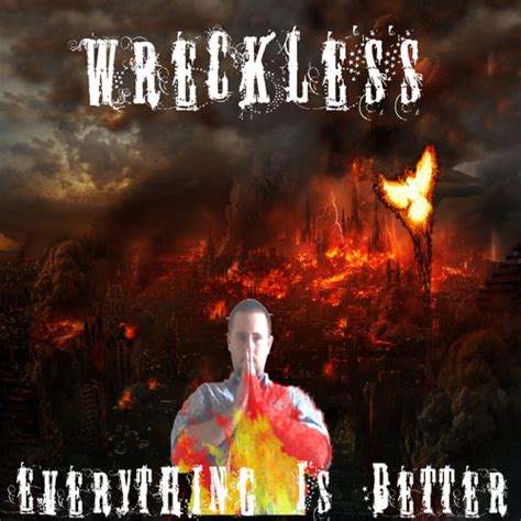 Stream Wreckles Everything Is Better By Wreckless Listen Online For