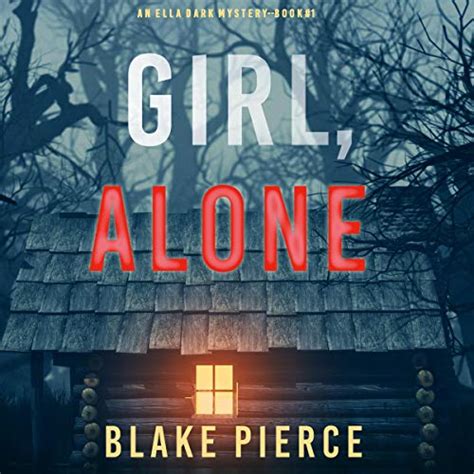 Girl Alone An Ella Dark Fbi Suspense Thriller Book 1 Audio Download