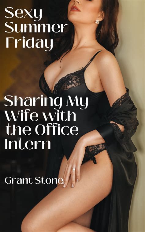 Sexy Summer Friday Sharing My Wife With The Intern An Age Gap Hotwife Erotica Short Story By