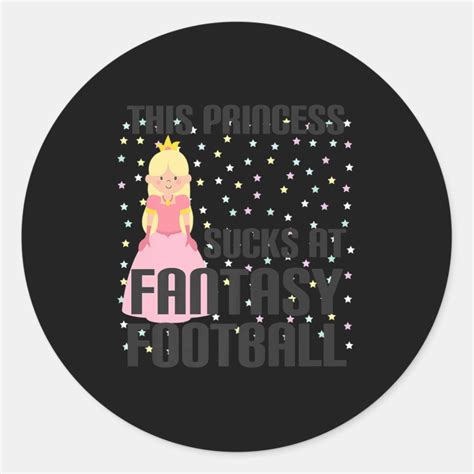 This Princess Sucks At Fantasy Football Loser Classic Round Sticker