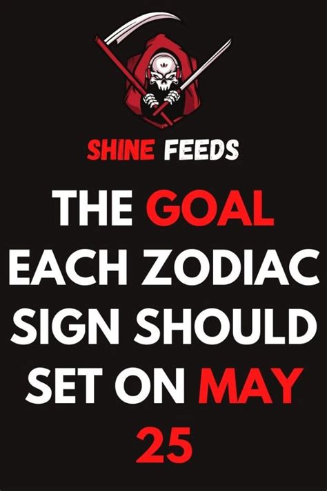 The Goal Each Zodiac Sign Should Set On May 25 Shinefeeds
