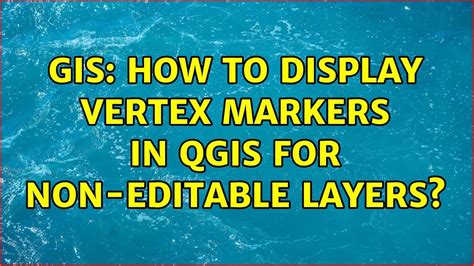 Gis How To Display Vertex Markers In Qgis For Non Editable Layers