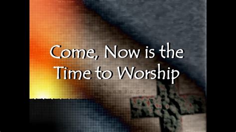 Come Now Is The Time To Worship Youtube