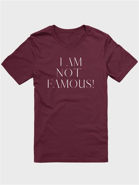 I Am Not Famous T Shirt Itisashlynns Shop