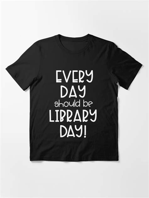 Every Day Should Be Library Day T Shirt For Sale By Librariantees